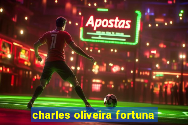 charles oliveira fortuna